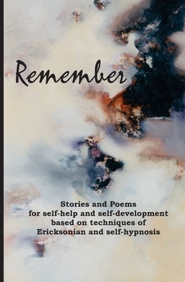 Remember: Stories and poems for self-help and self-development based on techniques of Ericksonian and auto-hypnosis by Gedall, Gary Edward