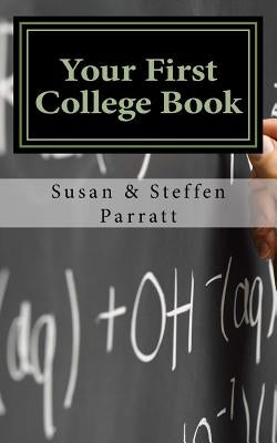 Your First College Book: A Parent's Guide To Helping Your Child Prepare For And Apply To College by Parratt, Susan