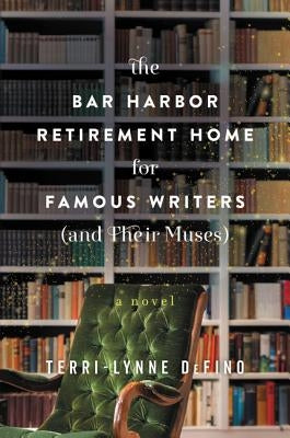 The Bar Harbor Retirement Home for Famous Writers (And Their Muses) by Defino, Terri-Lynne