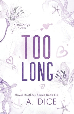 Too Long: Hayes Brothers Book 6 by Dice, I. A.