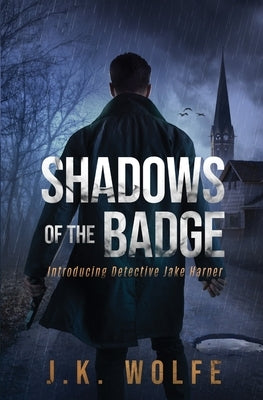 Shadows of the Badge: Introducing Detective Jake Harper by Wolfe, J. K.