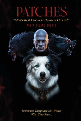 Patches: Man's Best Friend Is Hellbent On Evil by Hughes, Kevin Delano