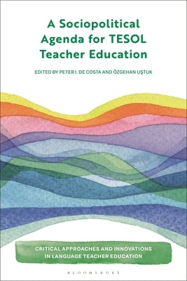 A Sociopolitical Agenda for TESOL Teacher Education by de Costa, Peter