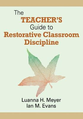 The Teacher′s Guide to Restorative Classroom Discipline by Meyer, Luanna H.