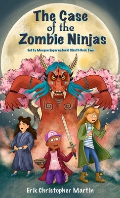 The Case of the Zombie Ninjas by Martin, Erik Christopher