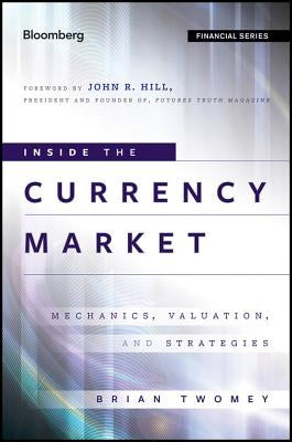 Inside the Currency Market: Mechanics, Valuation and Strategies by Twomey, Brian