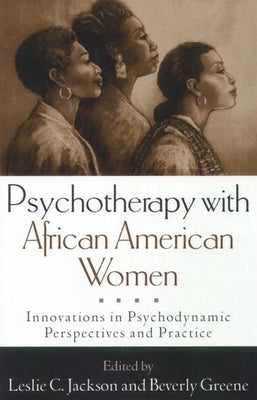 Psychotherapy with African American Women: Innovations in Psychodynamic Perspectives and Practice by Jackson, Leslie C.