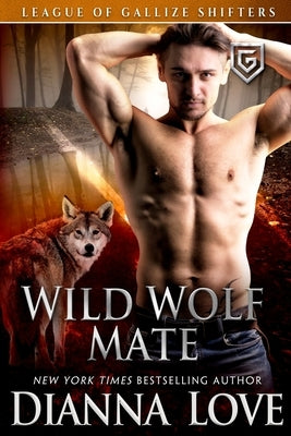 Wild Wolf Mate: League of Gallize Shifters by Love, Dianna