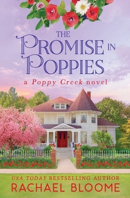 The Promise in Poppies: A Poppy Creek Novel by Bloome, Rachael