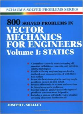 800 Solved Problems Invector Mechanics for Engineers, Vol. I: Statics by Shelley, Joseph F.