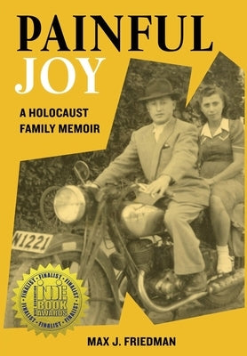 Painful Joy: A Holocaust Family Memoir by Friedman, Max J.