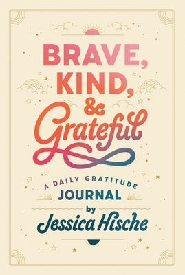 Brave, Kind, and Grateful: A Daily Gratitude Journal by Hische, Jessica