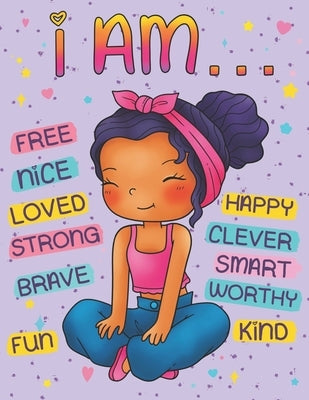 I Am: Positive Affirmations Coloring Book for Black Girls: Self Esteem and Confidence Building Coloring Book with Affirmatio by Nallis, Chloe