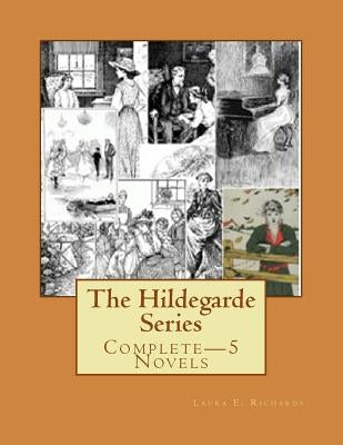 The Hildegarde Series: Complete-5 Novels by Richards, Laura E.