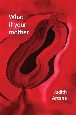 What if your mother by Arcana, Judith