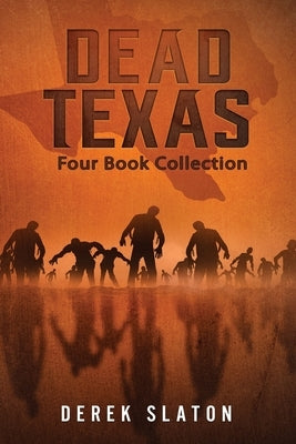 Dead Texas: Four Book Collection by Slaton, Derek