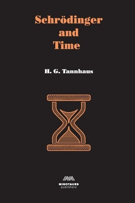 Schrödinger and Time by Tannhaus, H. G.