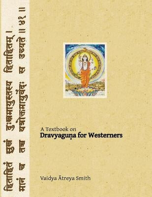 Dravyaguna for Westerners: Ayurvedic Pharmacology for Western Herbs by Smith, Vaidya Atreya