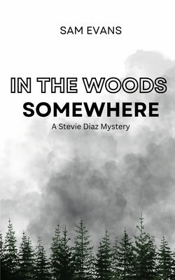 In the Woods Somewhere: A Stevie Diaz Mystery by Evans, Sam