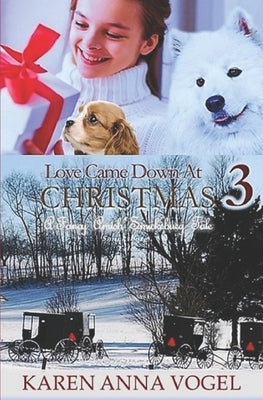 Love Came Down At Christmas 3: A Fancy Amish Smicksburg Tale by Vogel, Karen Anna