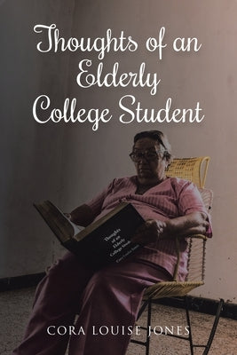 Thoughts of an Elderly College Student by Jones, Cora Louise