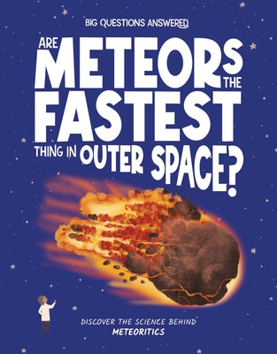 Are Meteors the Fastest Things in Outer Space?: Discover the Science Behind Meteoritics by Rowntree, Rosie