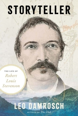 Storyteller: The Life of Robert Louis Stevenson by Damrosch, Leo