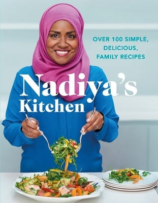 Nadiya's Kitchen: Over 100 Simple, Delicious, Family Recipes by Hussain, Nadiya
