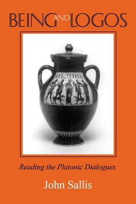 Being and Logos: Reading the Platonic Dialogues by Sallis, John