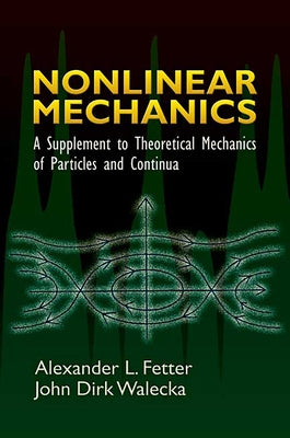 Nonlinear Mechanics: A Supplement to Theoretical Mechanics of Particles and Continua by Fetter, Alexander L.