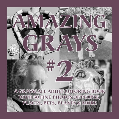 Amazing Grays #2: A Grayscale Adult Coloring Book with 50 Fine Photos of People, Places, Pets, Plants & More by Islander Coloring
