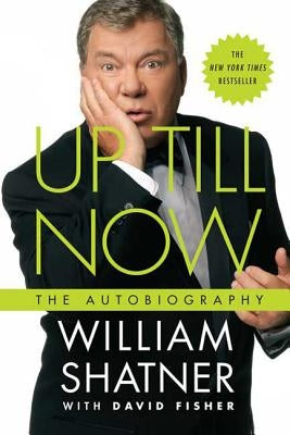 Up Till Now: The Autobiography by Shatner, William