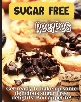 Sugar Free Recipes: Delicious homemade sugar Free food for everyone to enjoy by Soto, Emily