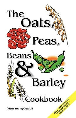Oats, Peas, Beans & Barley Cookbook by Cottrell, Edyth Young