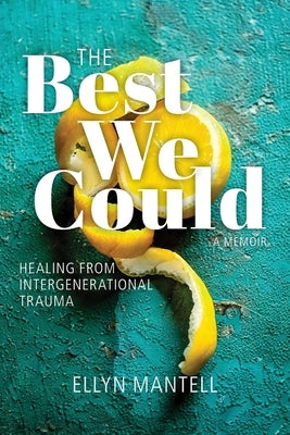 The Best We Could: Healing from Intergenerational Trauma by Mantell, Ellyn