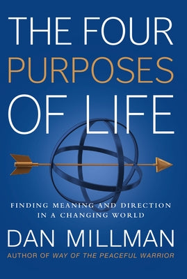 The Four Purposes of Life: Finding Meaning and Direction in a Changing World by Millman, Dan