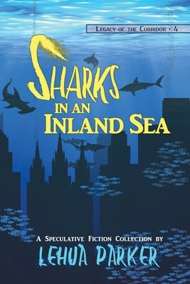 Sharks in an Inland Sea by Parker, Lehua