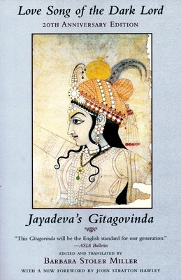 Love Song of the Dark Lord: Jayadeva's Gitagovinda by Miller, Barbara Stoler