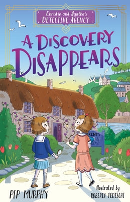 Christie and Agatha's Detective Agency: A Discovery Disappears by Murphy, Pip