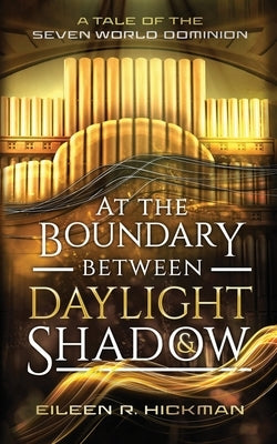 At the Boundary Between Daylight and Shadow by Hickman, Eileen R.