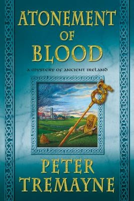 Atonement of Blood: A Mystery of Ancient Ireland by Tremayne, Peter