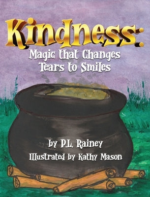 Kindness: Magic that Changes Tears to Smiles by Rainey, P. L.