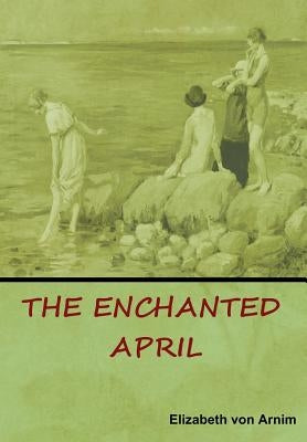 The Enchanted April by Von Arnim, Elizabeth