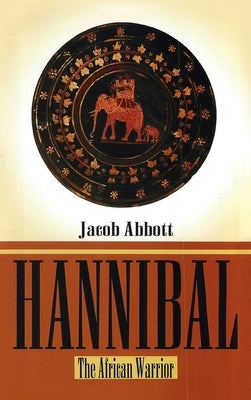 Hannibal Hardcover: The African Warrior Hardcover by Abbott, Jacob