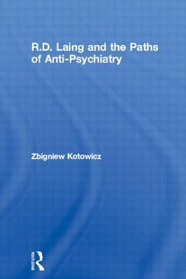 R.D. Laing and the Paths of Anti-Psychiatry by Kotowicz, Zbigniew