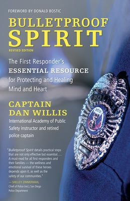 Bulletproof Spirit, Revised Edition: The First Responder's Essential Resource for Protecting and Healing Mind and Heart by Willis, Dan