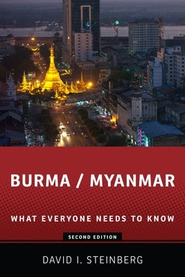 Burma/Myanmar: What Everyone Needs to Know(r) by Steinberg, David I.