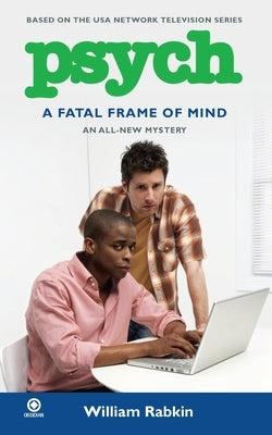 Psych: A Fatal Frame of Mind by Rabkin, William