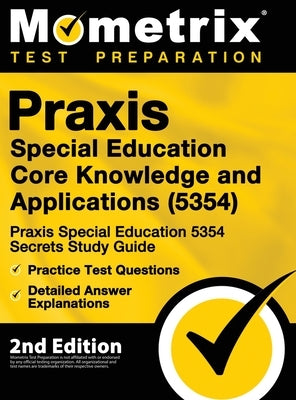 Praxis Special Education Core Knowledge and Applications (5354) - Praxis Special Education 5354 Secrets Study Guide, Practice Test Questions, Detailed by Mometrix Teacher Certification Test