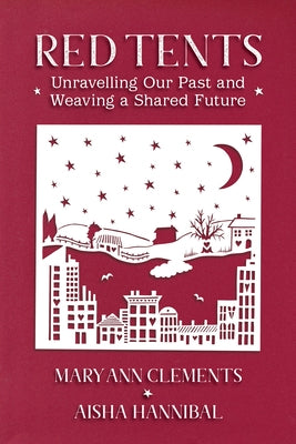 Red Tents: Unravelling Our Past and Weaving a Shared Future by Clements, Mary Ann